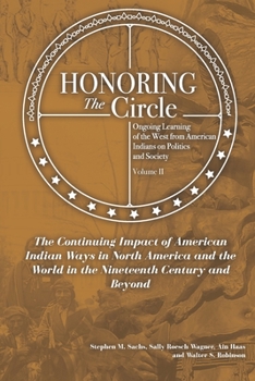 Paperback Honoring the Circle: Ongoing Learning from American Indians on Politics and Society, Volume II: The Continuing Impact of American Indian Wa Book