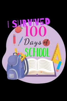 Paperback I Survived 100 Days Of School: journal for school, school notebook, Journal and Notebook for Teachers and Kids Students, Happy 100th Day of School, D Book