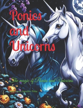 Ponies and Unicorns: The magic of Ponies and Unicorns