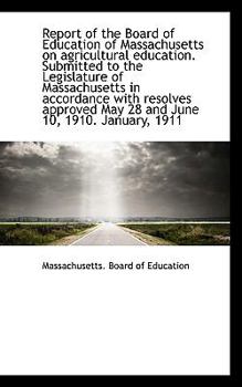 Report of the Board of Education of Massachusetts on Agricultural Education Submitted to the Legisl