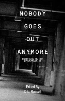 Paperback Nobody Goes Out Anymore: Futuristic Fiction Post Covid-19 Book