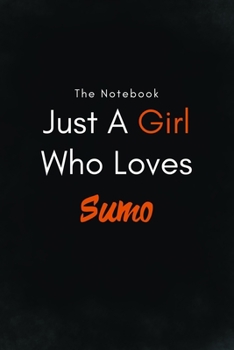 Paperback Just A Girl Who Loves Sumo / Lined Journal, Blank Lined -Birthday Gift Notebook: Lined Journal -Birthday Gift Notebook -work book - Notebook Book