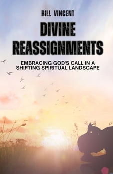 Divine Reassignments: Embracing God's Call in a Shifting Spiritual Landscape