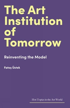 Hardcover The Art Institution of Tomorrow: Reinventing the Model Book