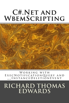 Paperback C#.Net and WbemScripting: Working with ExecNotificationQuery and InstanceDeletionEvent Book