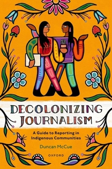 Paperback Decolonizing Journalism: A Guide to Reporting in Indigenous Communities Book