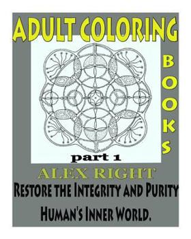Paperback Adult Coloring Book, Part 1: Restore the Integrity and Purity of Human's Inner World. Book