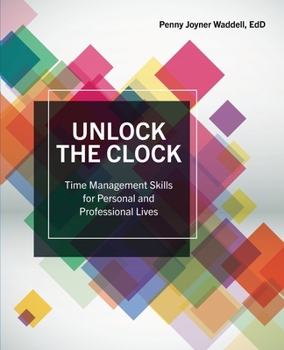Unlock the Clock: Time Management Skills: Elimate, Automate, Delegate, Concentrate