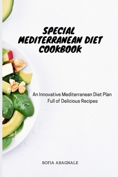 Special Mediterranean Diet Cookbook: An Innovative Mediterranean Diet Plan Full of Delicious Recipes