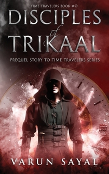 Disciples of Trikaal: Prequel Story to Time Travelers Series - Book #0 of the Time Travelers