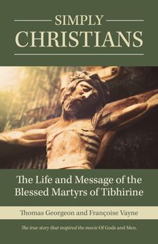 Paperback Simply Christians: The Life and Message of the Blessed Martyrs of Tibhirine Book