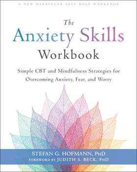Paperback The Anxiety Skills Workbook: Simple CBT and Mindfulness Strategies for Overcoming Anxiety, Fear, and Worry Book