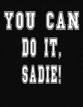 Paperback You Can Do It, Sadie!: College Ruled Notebook Journal for Sadie Book