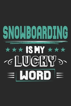 Snowboarding Is My Lucky Word: Funny Cool Snowboarding Journal Notebook Workbook Diary Planner-6x9 - 120 Dot Grid Pages - Cute Gift For Snowboarder, Snowboard Instructors, Lovers
