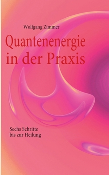Paperback Quantenenergie in der Praxis: Sechs Schritte bis zur Heilung [German] Book