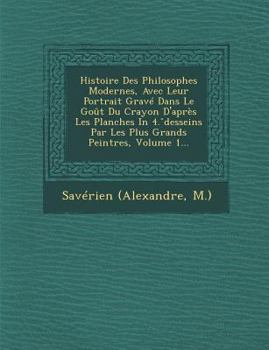 Paperback Histoire Des Philosophes Modernes, Avec Leur Portrait Grave Dans Le Gout Du Crayon D'Apres Les Planches in 4. Desseins Par Les Plus Grands Peintres, V [French] Book