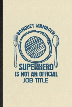 Paperback Banquet Manager Superhero Is Not an Official Job Title: Funny Banquet Feast Wine Dine Lined Notebook/ Blank Journal For Gala Dinner Meal Party, Inspir Book