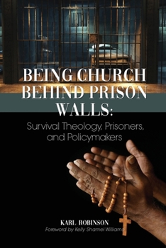 Paperback Being Church Behind Prison Walls: Survival Theology, Prisoners, and Policymakers Book