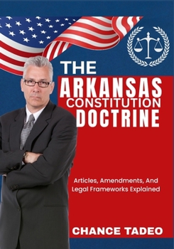 Paperback The Arkansas Constitution Doctrine: Articles, Amendments, And Legal Frameworks Explained Book
