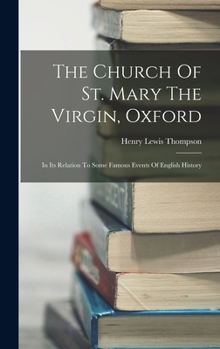 Hardcover The Church Of St. Mary The Virgin, Oxford: In Its Relation To Some Famous Events Of English History Book