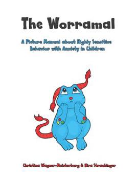 Paperback The Worramal: A Picture Manual about Highly Sensitive Behaviour and Anxiety in Children Book
