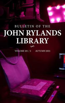 Bulletin of the John Rylands Library 101/2: Imaging Heritage Science Initiatives at the John Rylands Research Institute and Library