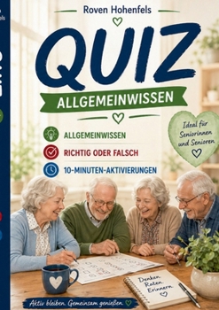 Quiz - Allgemeinwissen, Richtig oder Falsch, 10-Minuten-Aktivierungen &: Gedächtnistraining (German Edition)