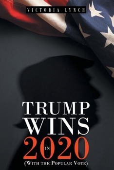 Paperback Trump Wins in 2020: (With the Popular Vote) Book