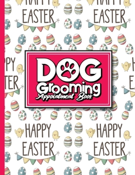 Paperback Dog Grooming Appointment Book: 7 Columns Appointment Note, At A Glance Appointment Book, Large Appointment Book, Cute Easter Egg Cover Book