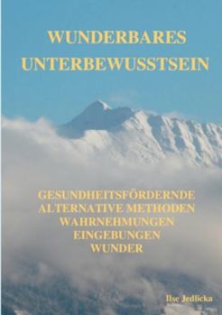 Paperback Wunderbares Unterbewusstsein: gesundheitsfördernde Alternative Methoden, Wahrnehmungen, Eingebungen, Wunder [German] Book