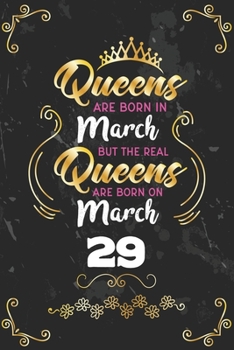 Queens Are Born In March But The Real Queens Are Born On March 29: Funny Blank Lined Notebook Gift for Women and Birthday Card Alternative for Friend or Coworker