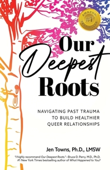 Paperback Our Deepest Roots: Navigating Past Trauma To Build Healthier Queer Relationships Book