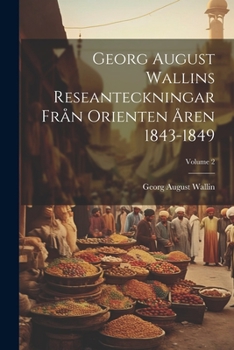 Paperback Georg August Wallins Reseanteckningar Från Orienten Åren 1843-1849; Volume 2 [Swedish] Book