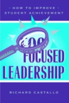 Paperback Focused Leadership: How to Improve Student Achievement Book