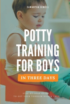 Paperback Potty Training for Boys in 3 Days: Step-by-Step Guide to Get Your Toddler Diaper Free, No-Stress Toilet Training. Book