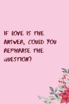 Paperback If love is the answer, could you rephrase the question?: 6"x9" 120 Pages Journal Book
