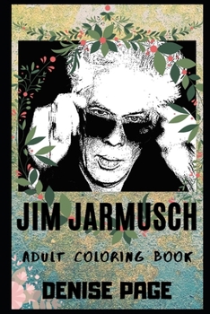 Jim Jarmusch Adult Coloring Book: Famous Movie Director and Award Winning Composer Inspired Coloring Book for Adults (Jim Jarmusch Books)