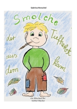 Paperback Smolche der aus dem Tiefherbst kam: Ein Märchenbuch der Sabbel-Bücher [German] Book