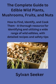 Paperback The Complete Guide to Edible Wild Plants, Mushrooms, Fruits, and Nuts Book