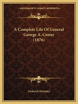 Paperback A Complete Life Of General George A. Custer (1876) Book