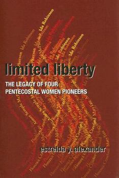 Paperback Limited Liberty: The Legacy of Four Pentecostal Women Pioneers Book