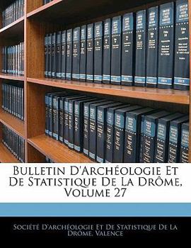 Paperback Bulletin D'arch?ologie Et De Statistique De La Dr?me, Volume 27 [French] Book