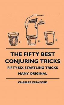 Hardcover The Fifty Best Conjuring Tricks - Fifty-Six Startling Tricks Many Original Book