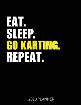 Eat Sleep Go Karting Repeat 2020 Planner: karting Weekly Planner Includes Daily Planner & Monthly Overview | Personal Organizer With 2020 Calendar | 8.5x11 Inch White Paper