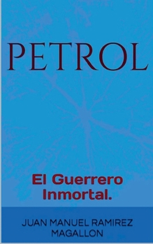 PetroL, El guerrero inmortal. (Spanish Edition)