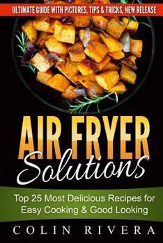 Paperback Air Fryer Solutions: Top 25 Most Delicious Recipes for Easy Cooking & Good Looki Book