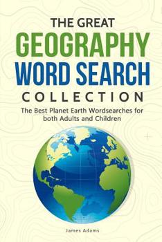 Paperback The Great Geography Word Search Collection: The Best Planet Earth Wordsearches for Both Adults and Children Book