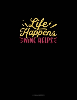 Paperback Life Happens Wine Helps: 4 Column Ledger Book