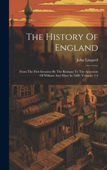 Hardcover The History Of England: From The First Invasion By The Romans To The Accession Of William And Mary In 1688, Volumes 3-4 Book