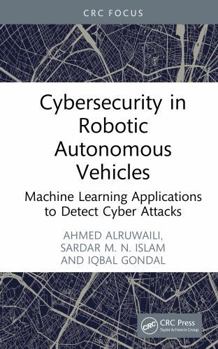 Hardcover Cybersecurity in Robotic Autonomous Vehicles: Machine Learning Applications to Detect Cyber Attacks Book